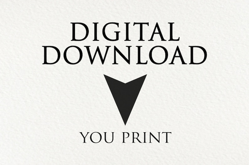 May include: Digital download graphic with the text "DIGITAL DOWNLOAD" in black text and an arrow pointing down. Below the arrow is the text "YOU PRINT" in black text.