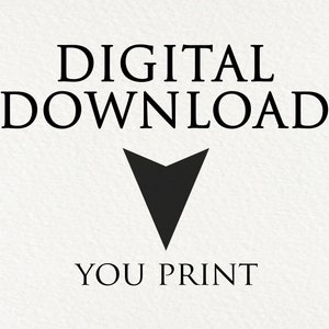 May include: Digital download graphic with the text "DIGITAL DOWNLOAD" in black text and an arrow pointing down. Below the arrow is the text "YOU PRINT" in black text.