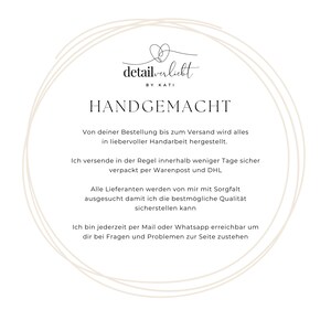 May include: Handmade goods made with care. The text reads "detailverliebt by Kati" and "HANDGEMACHT". The text continues, "Von deiner Bestellung bis zum Versand wird alles in liebervoller Handarbeit hergestellt. Ich versende in der Regel innerhalb weniger Tage sicher verpackt per Warenpost und DHL. Alle Lieferanten werden von mir mit Sorgfalt ausgesucht damit ich die bestm&ouml;gliche Qualit&auml;t sicherstellen kann. Ich bin jederzeit per Mail oder Whatsapp erreichbar um dir bei Fragen und Problemen zur Seite zustehen."