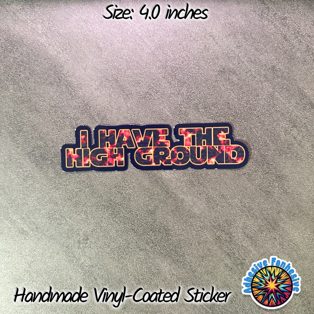 Hi Ground Sticker I Have the High Ground Sticker Star Wars Vinyl Coated Sticker - Etsy