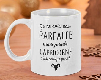 Mug céramique imprimé je ne suis pas parfaite mais je suis capricorne c'est presque pareil, sublimation sur tasse à café ou thé