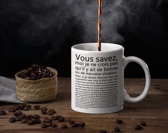 Mug céramique imprimé Vous savez, moi je ne crois pas qu'il y ait de bonne ou de mauvaise situation.