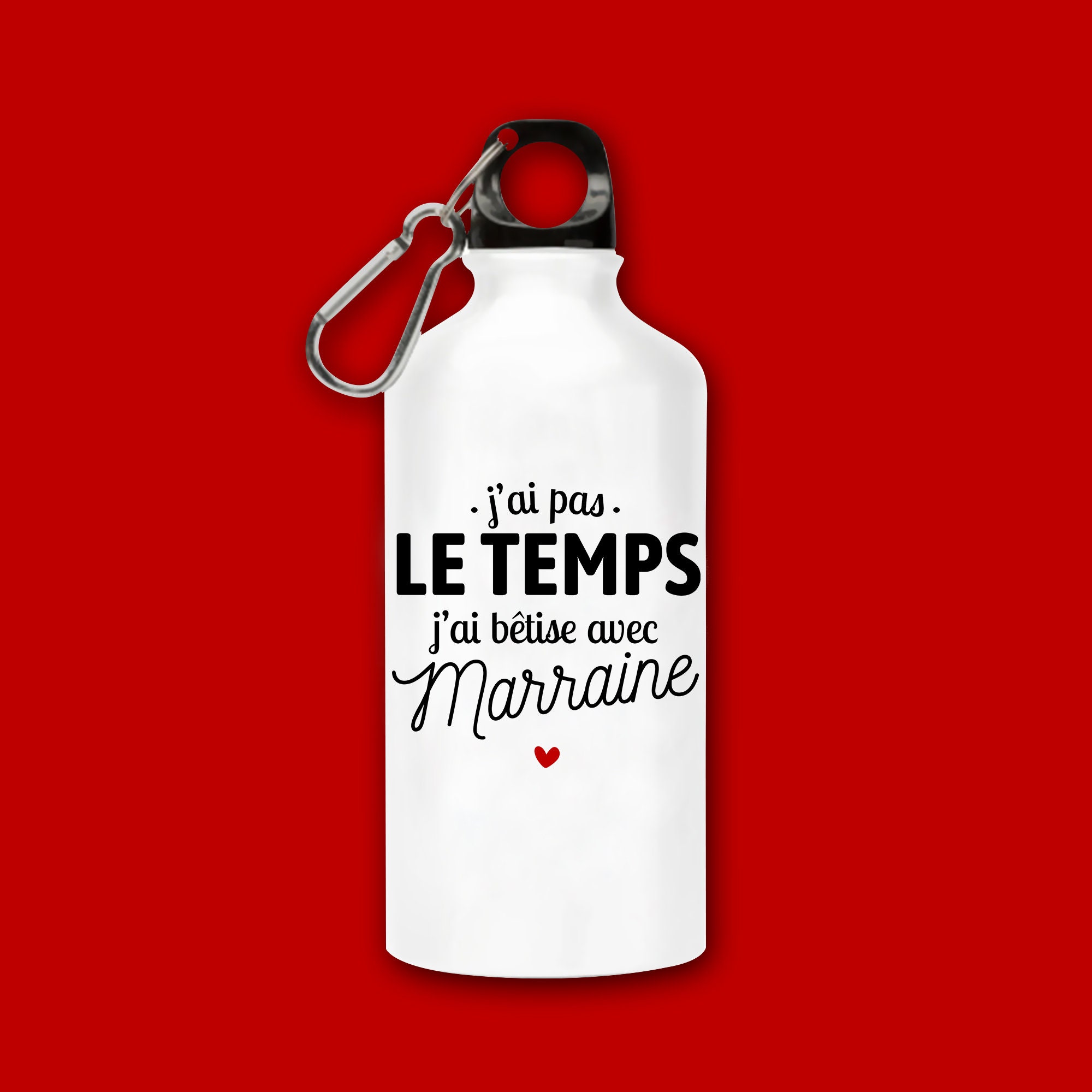 Gourde/Bouteille en Aluminium J'ai Pas Le Temps Bêtise avec Marraine