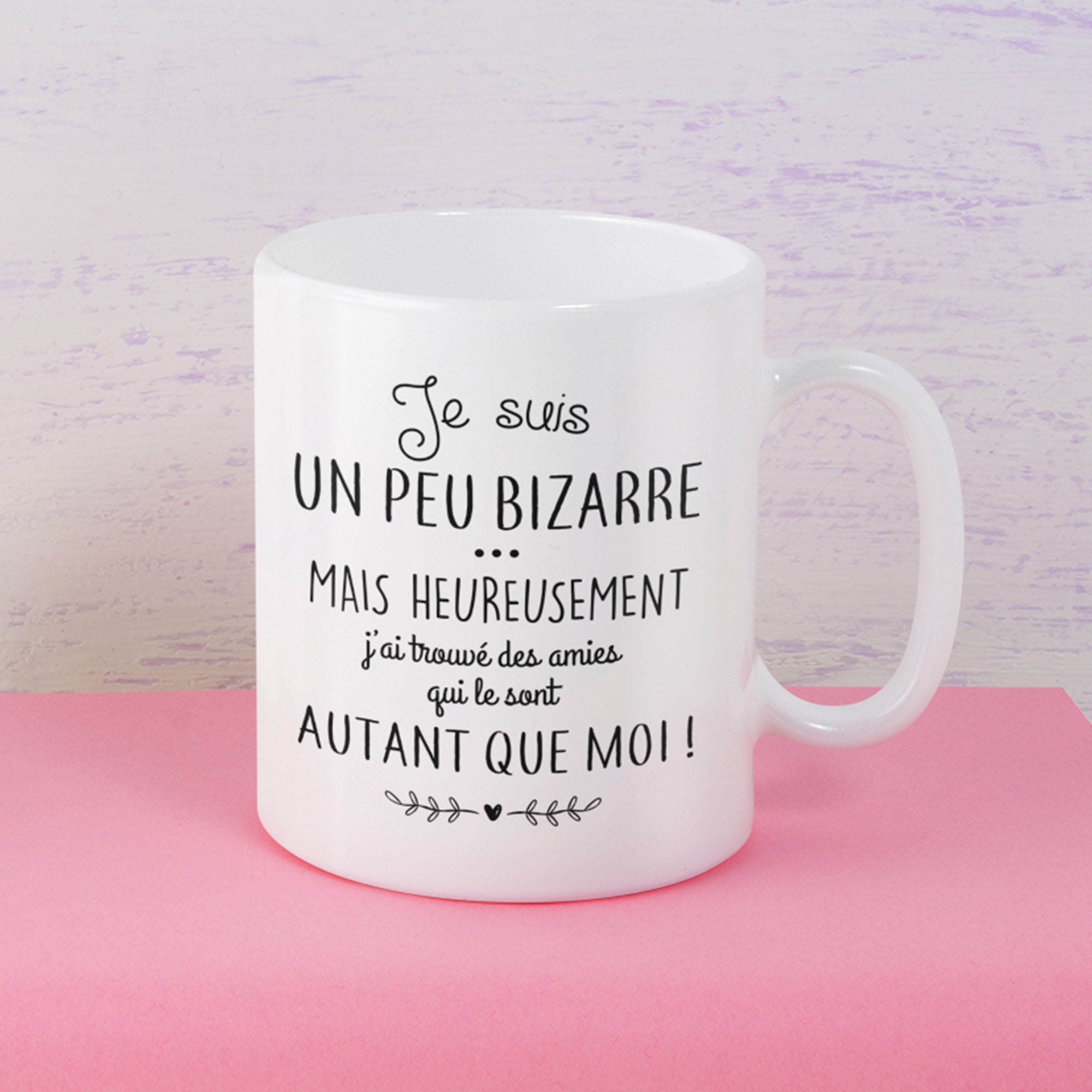 Mug Céramique Imprimé Je Suis Un Peu Bizarre, Mais Heureusement J'ai Trouvé Des Amies Qui Le Sont Au