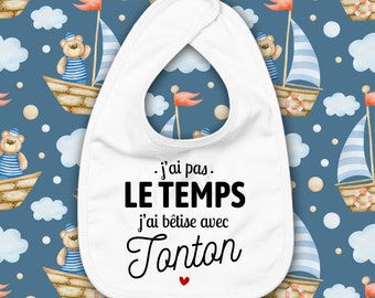 Bavoir bébé - j'ai pas le temps, j'ai bêtise avec tonton - Cadeau de naissance