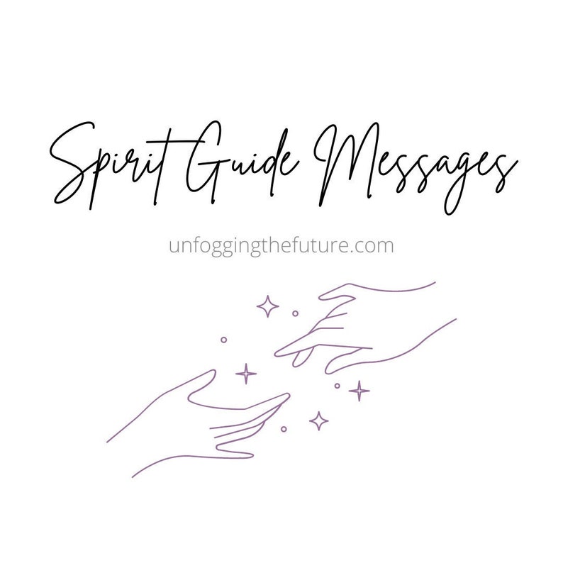 May include: Line art illustration of two hands reaching towards each other with sparkling stars in between. The text "Spirit Guide Messages" is above the hands and "unfoggingthefuture.com" is below the hands.