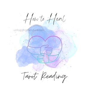 How to Heal Tarot Reading, Heal Yourself Tarot Reading, Intuitive Tarot Reading, Divine Guidance