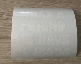 Car Vinyl Sticker - What a friend we have in Jesus