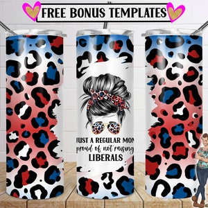 Just a Regular Mom Proud of Not Raising Liberals Skinny Tumbler 20oz Design, Leopard Mom Download, Messy Bun, Sunglasses, PNG
