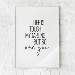 Life Is Tough My Darling But So Are You Wall Print, Inspirational Quotes, Gift For Her, Digital Download
