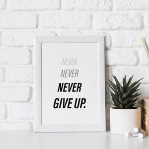 Never Never Never Give Up Print, Digital Download