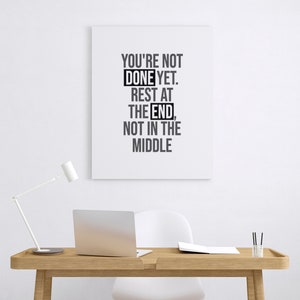 You&#39;re not done yet. Rest at the end, not in the middle, Printable Motivational Quote, Digital Download