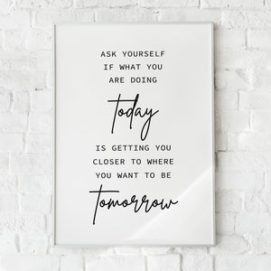 Ask Yourself If What You&#39;re Doing Today Is Getting You Closer To Where You Want To Be Tomorrow, Digital download