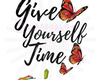 Give Yourself Time Butterfly PNG/JPEG Digital File