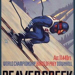 May include: A vintage poster advertising Beaver Creek, Colorado, a ski resort. The poster features a skier in a blue and white suit racing down a snowy slope. The text reads "North America's Grand Mountain Resort", "Alt. 11,440ft.", "World Championship Birds of Prey Downhill", "Beaver Creek", and "Colorado".