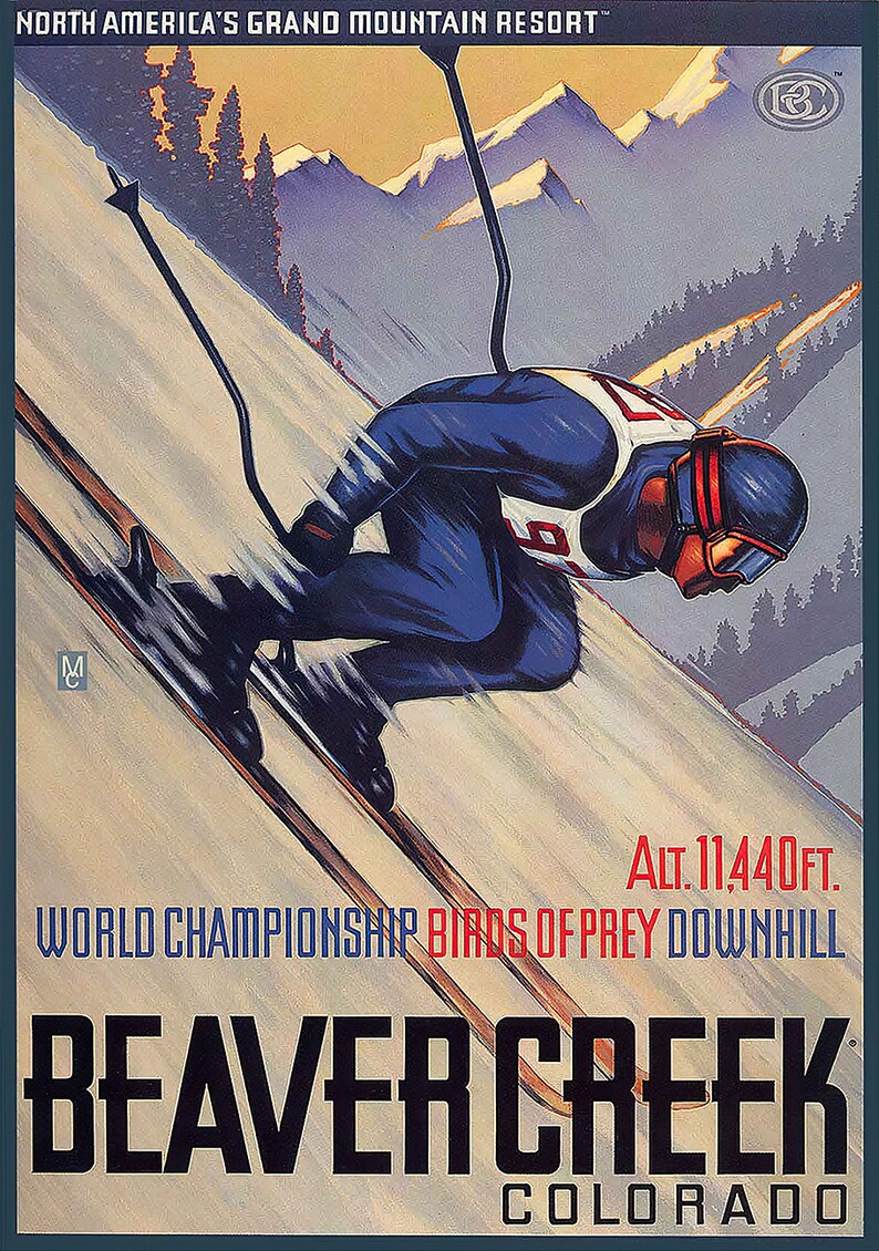 May include: A vintage poster advertising Beaver Creek, Colorado, a ski resort. The poster features a skier in a blue and white suit racing down a snowy slope. The text reads "North America's Grand Mountain Resort", "Alt. 11,440ft.", "World Championship Birds of Prey Downhill", "Beaver Creek", and "Colorado".