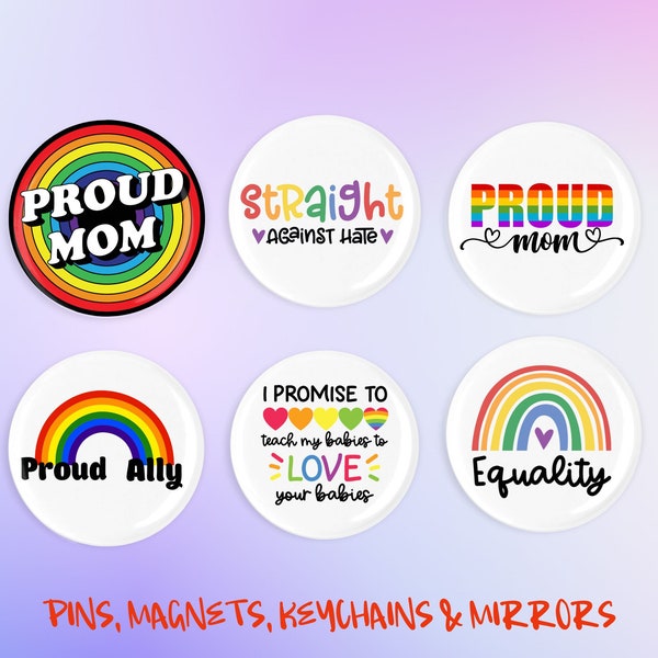 LGBTQ Ally Pins, Magnets, Keychains, Mirrors, Proud Mom, Straight Against Hate, LGBTQ Support, Proud Ally, Equality, I promise To Teach Love