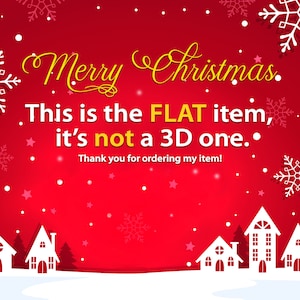 May include: A festive red background with white snowflakes, stars, and a snowy village scene. The text reads "Merry Christmas" in gold script, and "This is the FLAT item, it's not a 3D one."