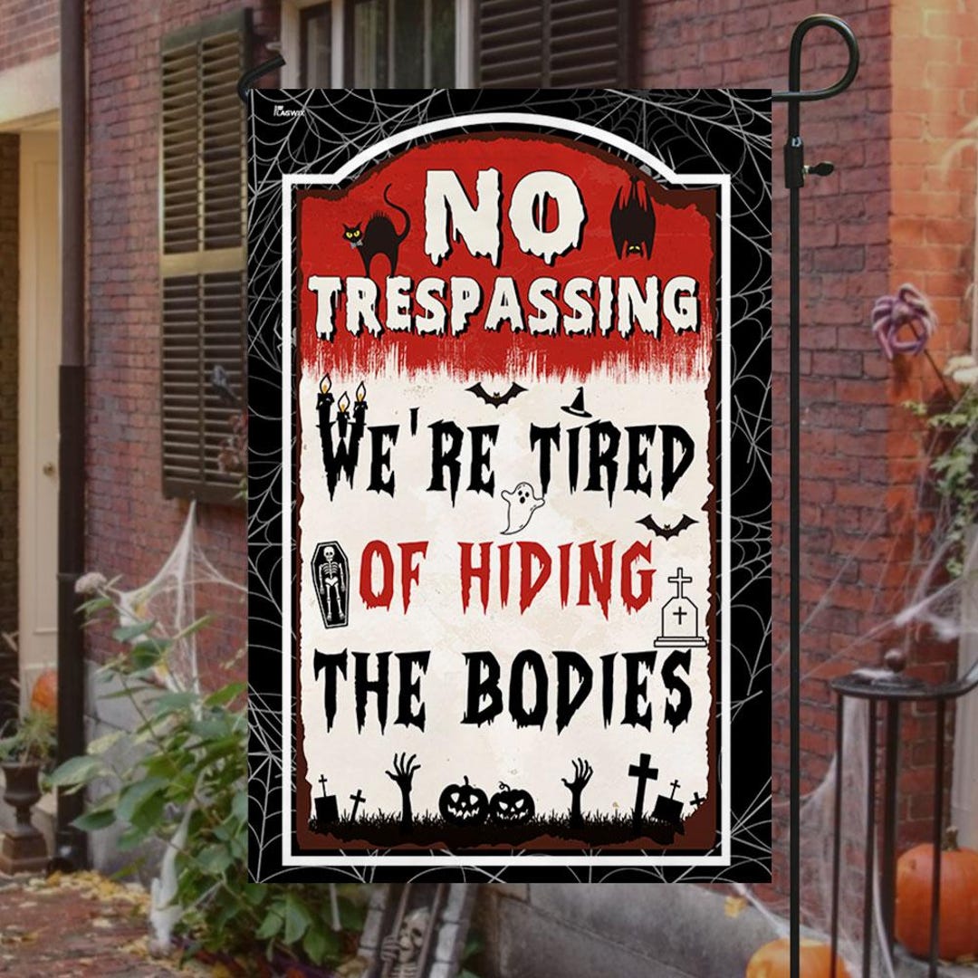 Halloween Flag No Trespassing We’re Tired of Hiding the Bodies