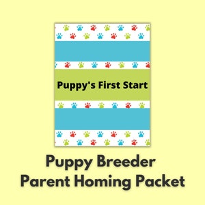 May include: A blue and green striped printable document with paw prints and the text "Puppy's First Start Puppy Breeder Parent Homing Packet".
