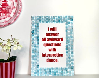 I will answer all awkward questions with interpretive dance - Art Print