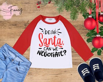 Dear Santa Can We Negotiate | Raglan Shirt, Christmas Funny Shirt, Xmas Graphic Tee, Gifts for Him or Her, Kids Custom T-Shirt