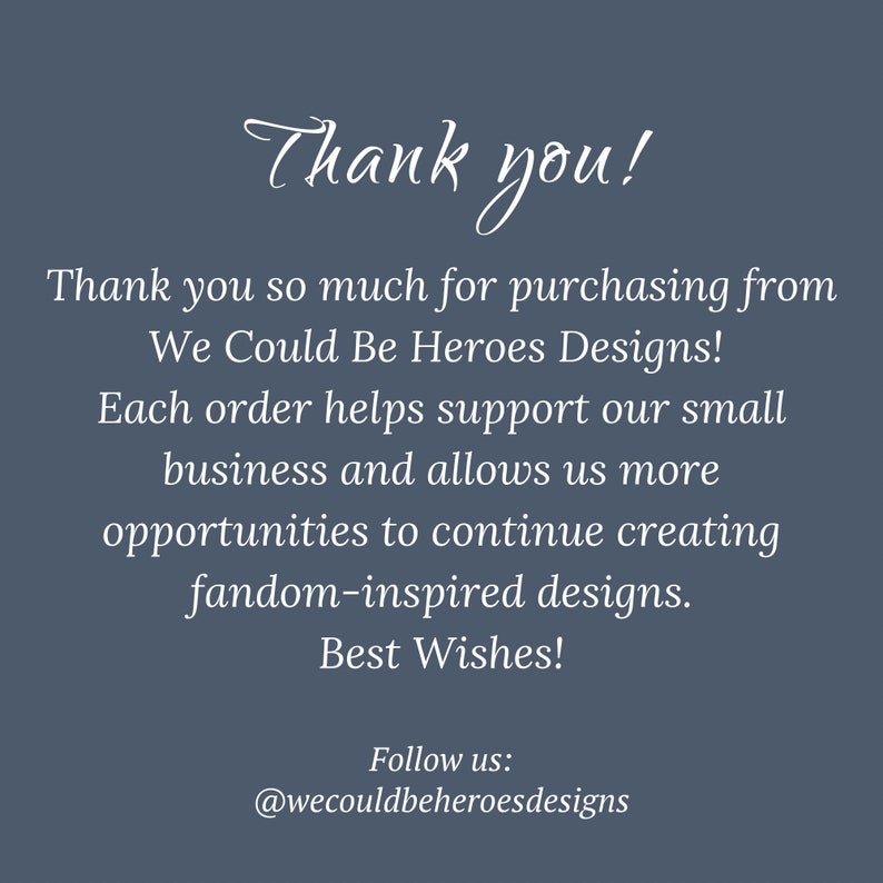 Thank you so much for purchasing from We Could Be Heroes Designs and supporting our small business!