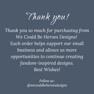 Thank you so much for purchasing from We Could Be Heroes Designs and supporting my small business!