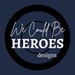 We Could Be Heroes Designs