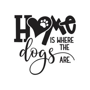home is where the dogs are vector artwork for Cricut and Silhouette