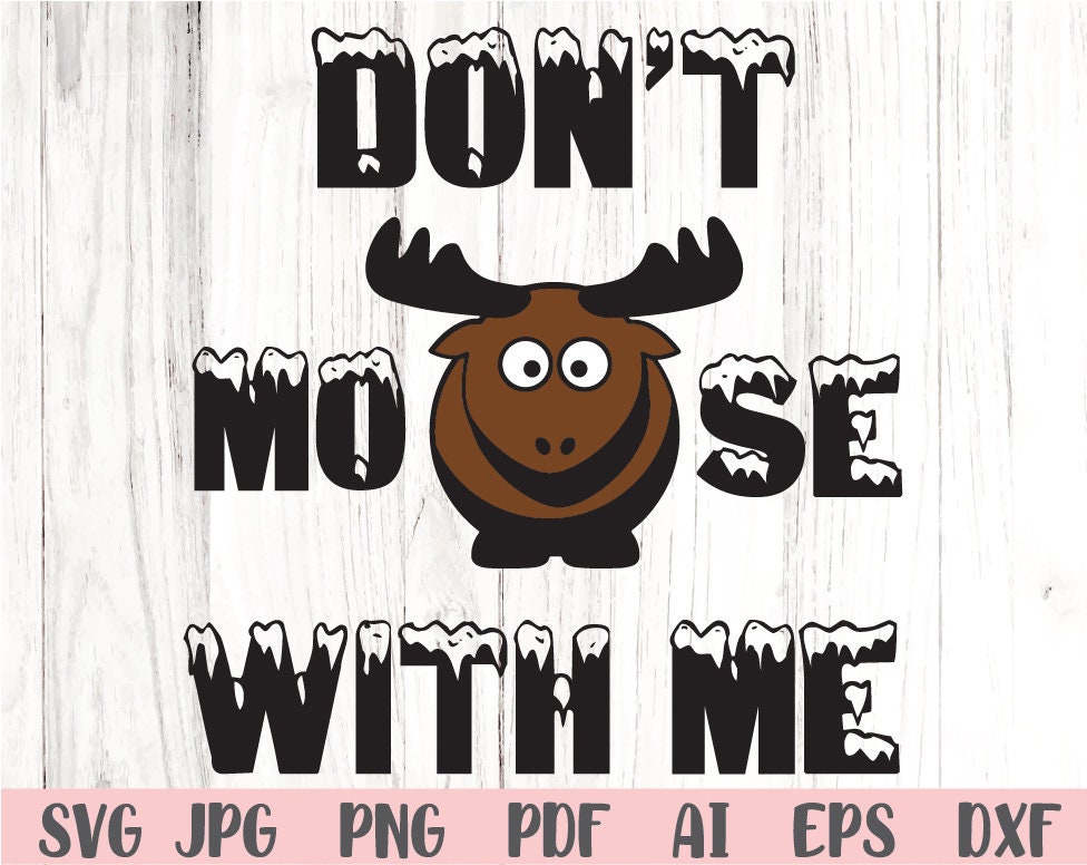 Don’t Moose With Me Svg Moose Svg Instant Download Svg - Etsy