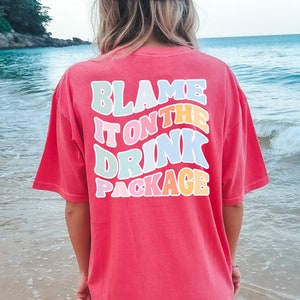 Blame It On The Drink Package Comfort Colors Shirt, Cruise Shirt, Spring Break Shirt, Bachelorette Cruise Shirt, Funny Cruise Shirt