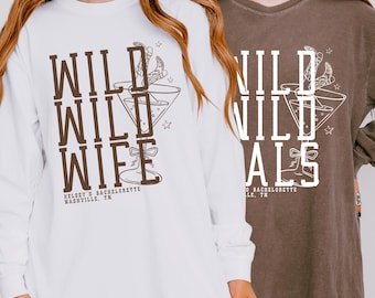 Custom Western Bachelorette Long Sleeve Shirt, Comfort Colors Shirt, Sweatshirt, Wild Wild Wife Nashville Bach