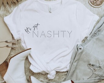 Nashville Bachelorette Shirt | Nash Bridal Party | Bridal Party Shirt | Bachelorette Party Shirt | Bridesmaid Shirt | Let's Get Nashty