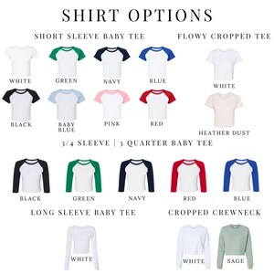 May include: A chart showing different shirt styles and colors. The styles include short sleeve baby tee, flowy cropped tee, 3/4 sleeve 3 quarter baby tee, long sleeve baby tee, and cropped crewneck. The colors include white, green, navy, blue, black, baby blue, pink, red, heather dust, and sage.