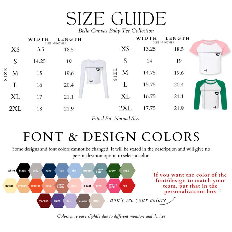 May include: Size chart for Bella Canvas baby tee shirts. The chart shows width and length measurements in inches for sizes XS to 2XL.  A colour chart shows a variety of colours for font and design.  The text says "If you want the colour of the font/design to match your team, put that in the personalisation box."