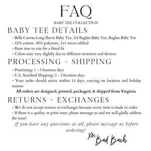 May include: FAQ for a baby tee collection. Details about the baby tees, processing and shipping, and returns and exchanges. The text states that the tees are made from Bella Canvas fabric, are 52% cotton and 48% polyester, and are 1x1 micro ribbed. The text also states that the tees run true to size for a fitted fit. The text also states that the colours may vary slightly due to different monitors and devices. The text also states that processing takes 1-5 business days, and U.S. standard shipping takes 2-5 business days. The text also states that orders are designed, printed, packaged, and shipped from Virginia. The text also states that returns and exchanges are not accepted because every item is made to order. The text also states that if there is a quality or print issue, to message the seller. The text also states that if you have any questions at all, to message the seller before ordering. The text also states that the seller is Xor Bad Bach.