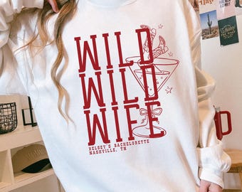 Custom Western Bachelorette Sweatshirt, Comfort Colors Shirt and Long Sleeve Shirt, Wild Wild Wife Nashville Bach