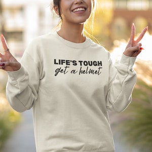 Lifes Tough Get a Helmet, Lifes Tough Get A Helmet Sweatshirt, Conservative Shirt, Republican Shirt, Political Humor