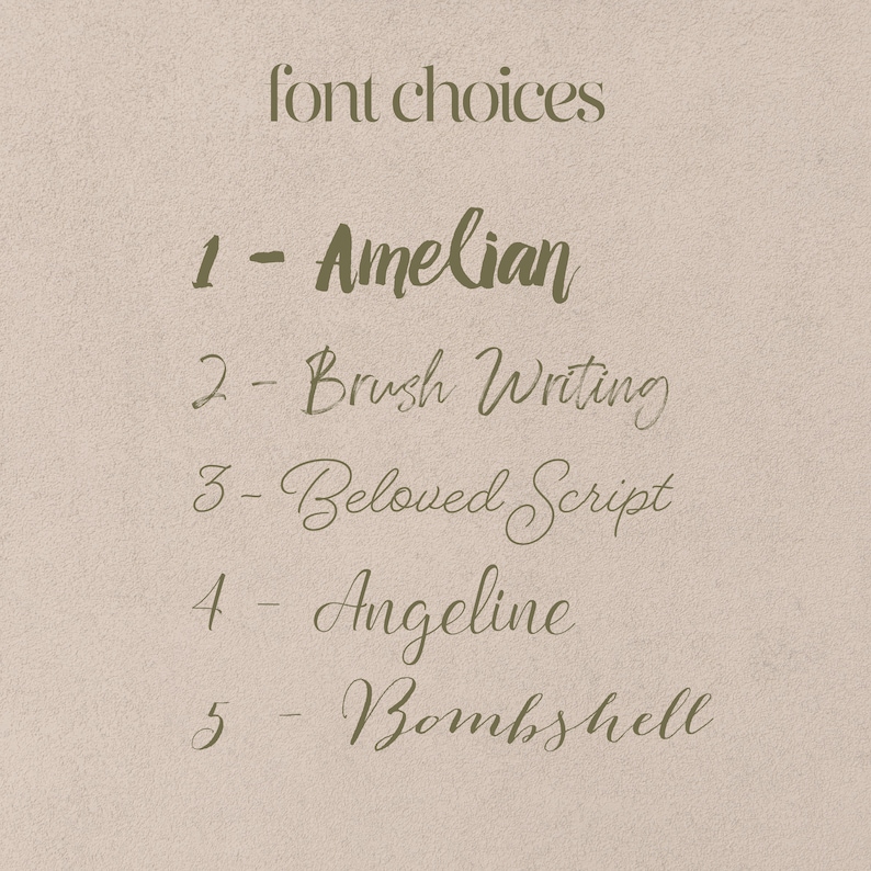 May include: A beige background displays a list of font choices in a dark olive green color. The text reads "font choices" at the top, followed by five font names: Amelian, Brush Writing, Beloved Script, Angeline, and Bombshell.