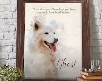 May include: A watercolor painting of a white dog with a pink tongue sticking out. The dog is framed in a brown wooden frame. The text "If love alone could have kept you here, you would have lived forever." is above the dog. The text "Ghost" is below the dog.