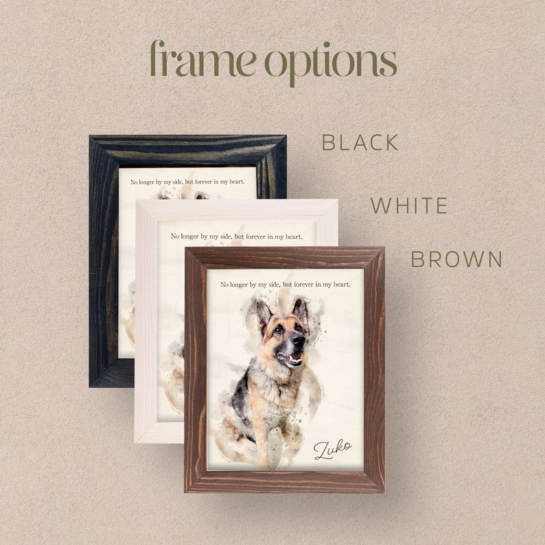 May include: Three framed prints featuring a watercolor-style German Shepherd portrait. The frames are available in black, white, and brown. The prints include the text "No longer by my side, but forever in my heart" and a name, "Zuko".