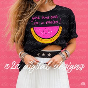 Trendy popular design, You are one in a melon, Watermelon, Sublimation png, Digital download png,  T-shirt mockup png, Girl fashion, Fruit
