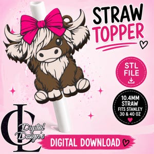 May include: A brown and cream highland cow straw topper with a bright pink bow, attached to a white straw. Text includes STRAW TOPPER, STL FILE, 10.4MM STRAW FITS STANLEY 30 & 40 OZ, DIGITAL DOWNLOAD, and the logo CL Digital Design's on a pink background.