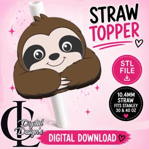 May include: A brown sloth-shaped straw topper digital download file. The graphic features a smiling sloth with dark eye patches. Text includes STRAW TOPPER, STL FILE, 10.4MM STRAW FITS STANLEY 30 & 40 OZ, and DIGITAL DOWNLOAD. The design is on a pink background.