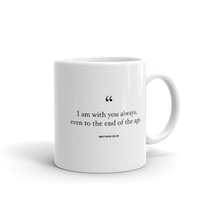 I Am With You Always, Jesus Quote Scripture Mug, Matthew 28:20