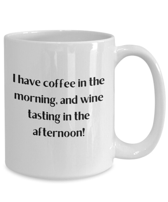 I Have Coffee In The Morning And Wine Tasting In The Afternoon Etsy