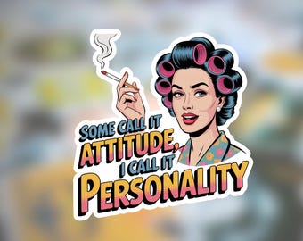 May include: A sticker featuring a retro illustration of a woman with curlers in her hair, smoking a cigarette. The text reads "Some call it attitude, I call it personality."