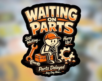 Könnte beinhalten: Ein gestanzter Aufkleber mit einer Strichmännchen-Figur in orangefarbener Kappe, die mit traurigem Gesichtsausdruck auf einem Werkzeugkasten sitzt. Text: WAITING ON PARTS, Still Waiting..., Hurry Up!, Parts Delayed, Any Day Now...