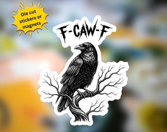 May include: Black and white die-cut sticker or magnet featuring a detailed illustration of a raven perched on a tree branch. The sticker has the text "F-CAW-F" above the raven. A yellow starburst shape with the text "Die cut stickers or magnets" is in the upper left corner.